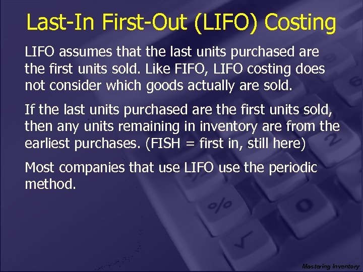 Last-In First-Out (LIFO) Costing LIFO assumes that the last units purchased are the first