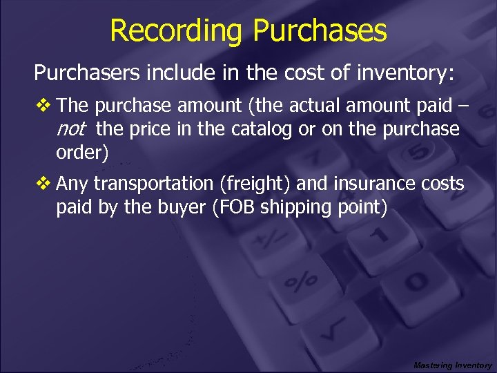 Recording Purchases Purchasers include in the cost of inventory: v The purchase amount (the