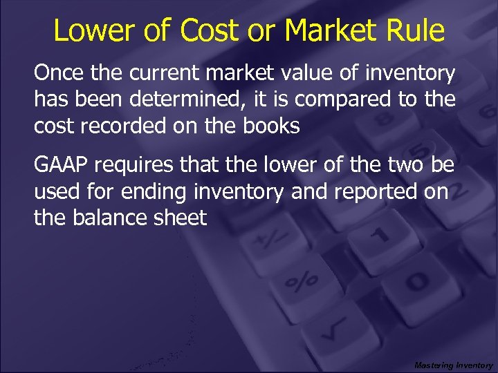 Lower of Cost or Market Rule Once the current market value of inventory has