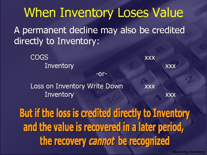 When Inventory Loses Value A permanent decline may also be credited directly to Inventory: