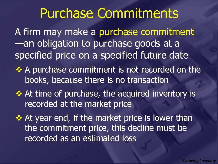 Purchase Commitments A firm may make a purchase commitment —an obligation to purchase goods