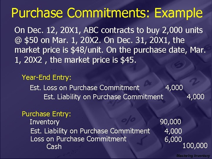 Purchase Commitments: Example On Dec. 12, 20 X 1, ABC contracts to buy 2,