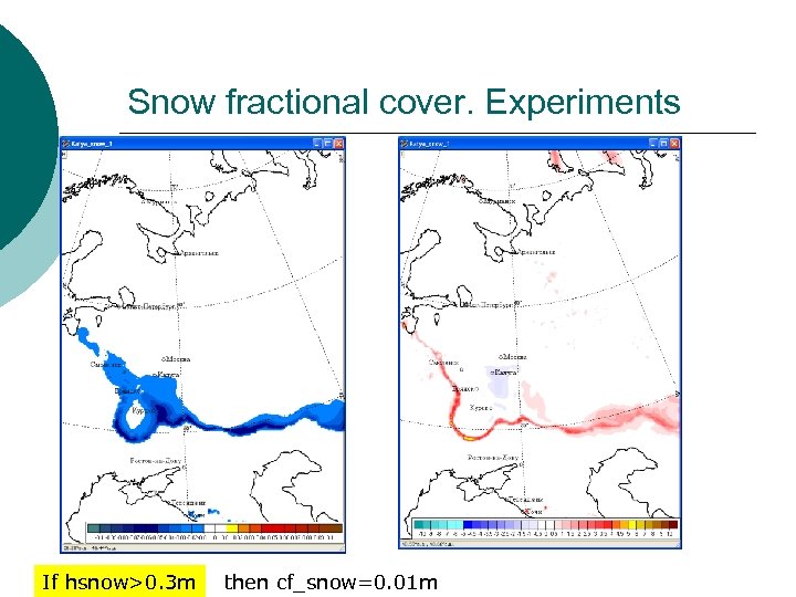 Snow fractional cover. Experiments If hsnow>0. 3 m then cf_snow=0. 01 m 