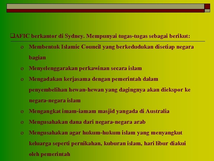 q. AFIC berkantor di Sydney. Mempunyai tugas-tugas sebagai berikut: o Membentuk Islamic Council yang