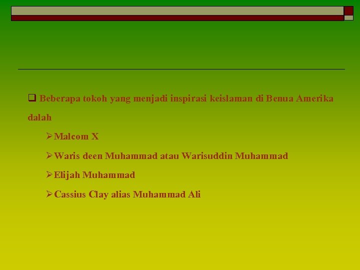 q Beberapa tokoh yang menjadi inspirasi keislaman di Benua Amerika dalah ØMalcom X ØWaris