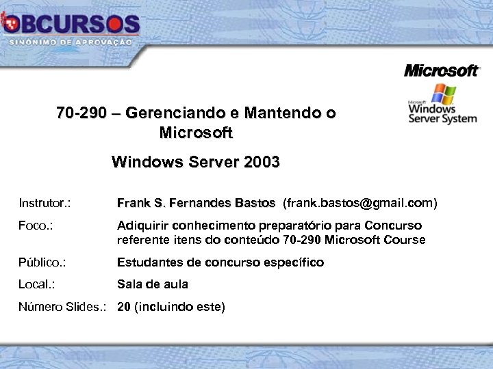 70 -290 – Gerenciando e Mantendo o Microsoft Windows Server 2003 Instrutor. : Frank
