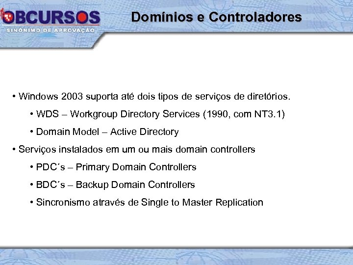 Domínios e Controladores • Windows 2003 suporta até dois tipos de serviços de diretórios.