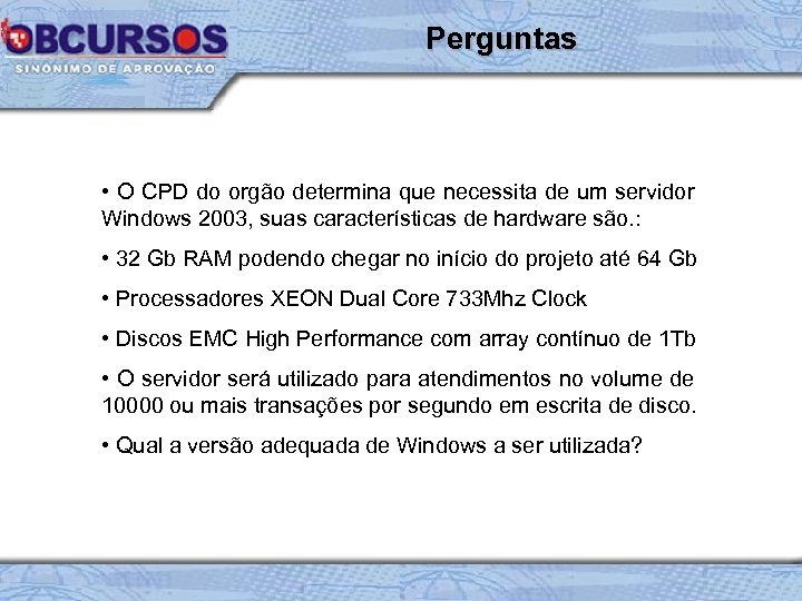 Perguntas • O CPD do orgão determina que necessita de um servidor Windows 2003,