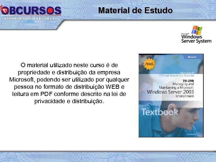 Material de Estudo O material utilizado neste curso é de propriedade e distribuição da