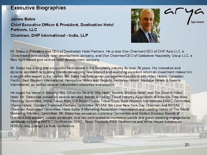 Executive Biographies James Bates Chief Executive Officer & President, Destination Hotel Partners, LLC Chairman,