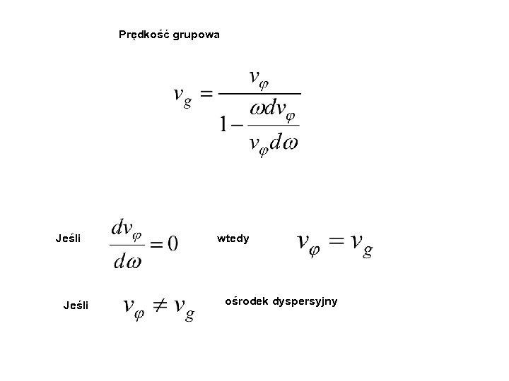 Prędkość grupowa Jeśli wtedy ośrodek dyspersyjny 