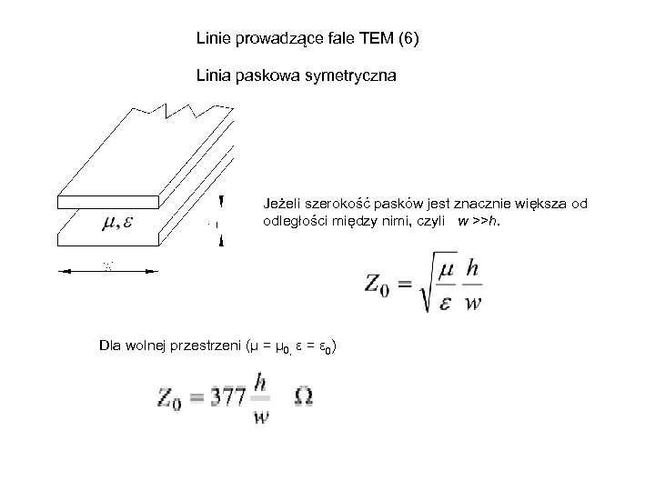 Linie prowadzące fale TEM (6) Linia paskowa symetryczna Jeżeli szerokość pasków jest znacznie większa