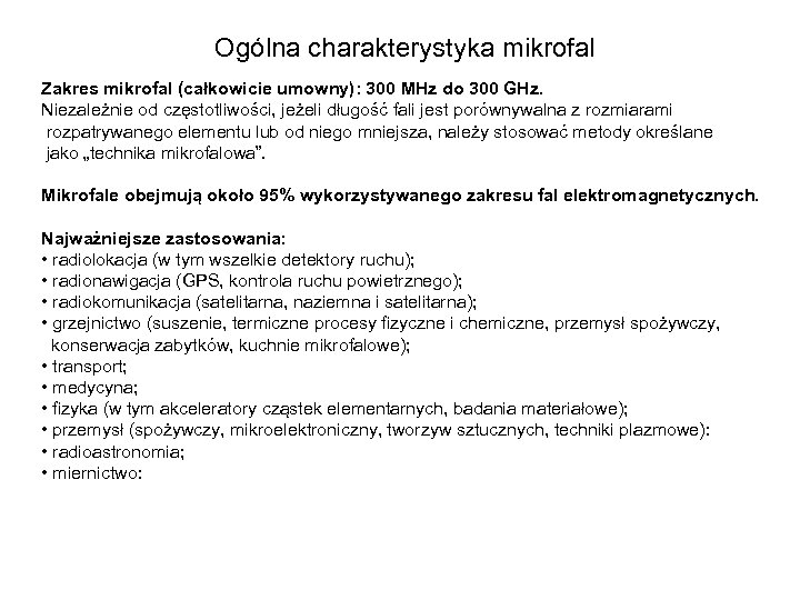 Ogólna charakterystyka mikrofal Zakres mikrofal (całkowicie umowny): 300 MHz do 300 GHz. Niezależnie od