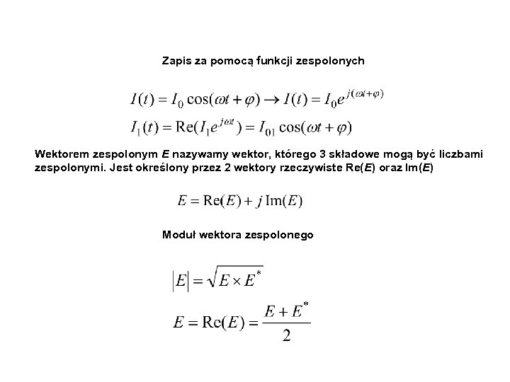 Zapis za pomocą funkcji zespolonych Wektorem zespolonym E nazywamy wektor, którego 3 składowe mogą
