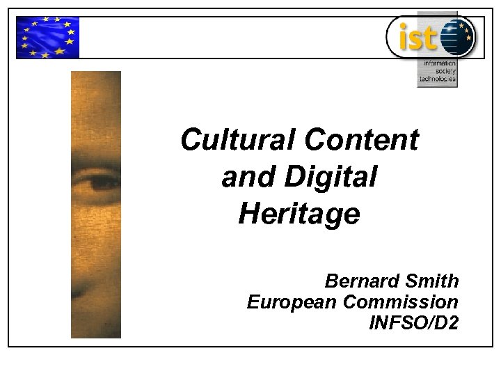 Cultural Content and Digital Heritage Bernard Smith European Commission INFSO/D 2 