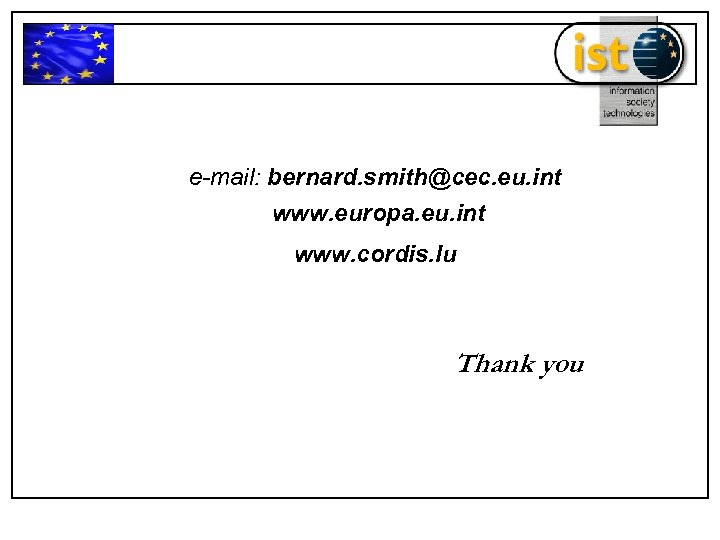 e-mail: bernard. smith@cec. eu. int www. europa. eu. int www. cordis. lu Thank you