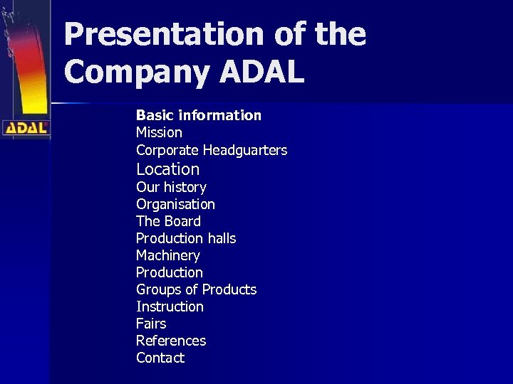 Presentation of the Company ADAL Basic information Mission Corporate Headguarters Location Our history Organisation
