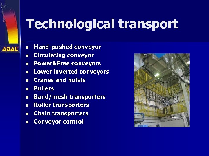 Technological transport n n n n n Hand-pushed conveyor Circulating conveyor Power&Free conveyors Lower