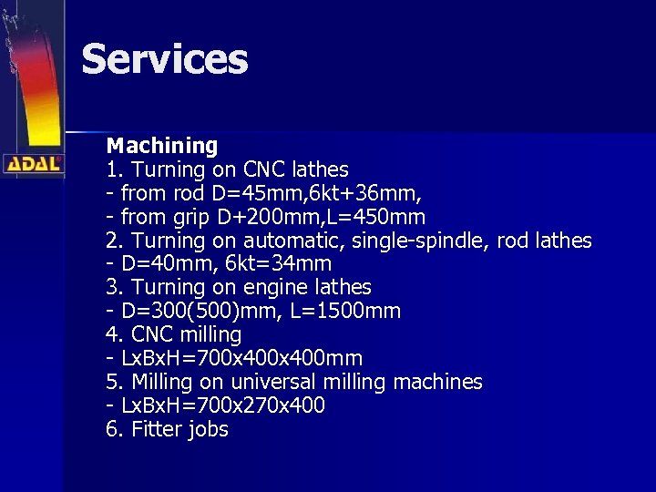 Services Machining 1. Turning on CNC lathes - from rod D=45 mm, 6 kt+36