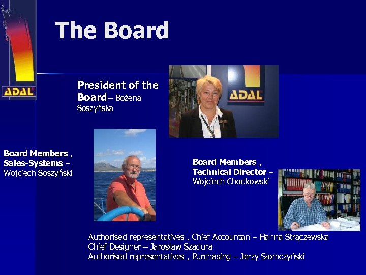  The Board President of the Board – Bożena Soszyńska Board Members , Sales-Systems