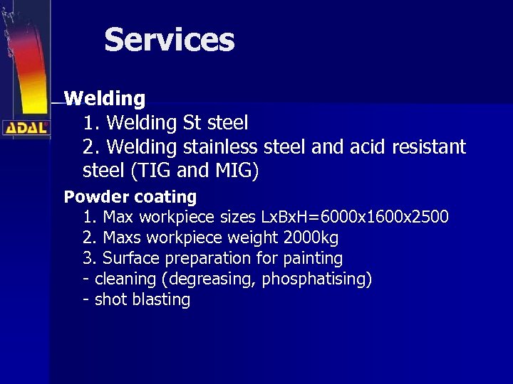 Services Welding 1. Welding St steel 2. Welding stainless steel and acid resistant steel