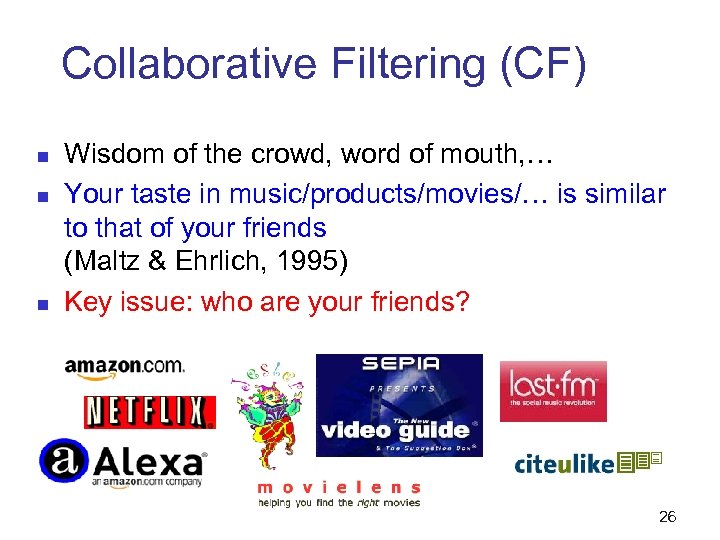 Collaborative Filtering (CF) n n n Wisdom of the crowd, word of mouth, …