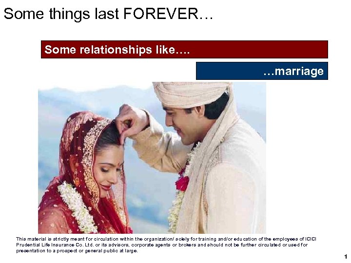 Some things last FOREVER… Some relationships like…. …marriage This material is strictly meant for