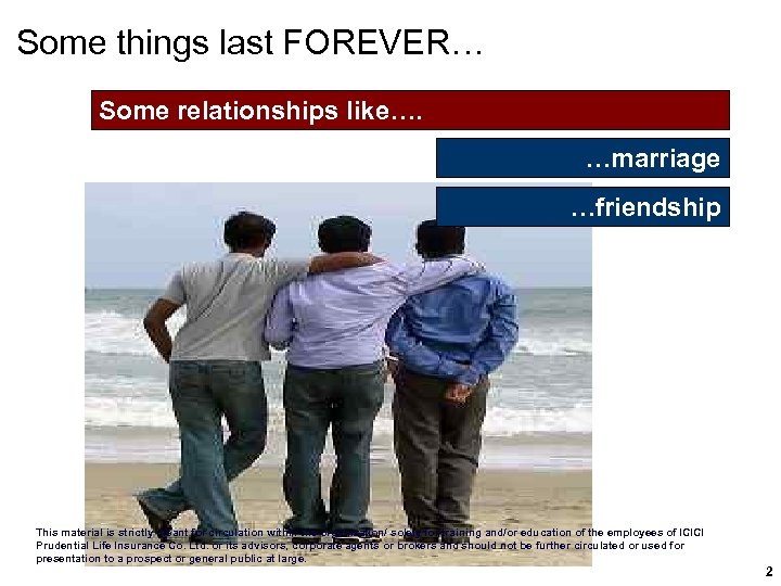 Some things last FOREVER… Some relationships like…. …marriage …friendship This material is strictly meant