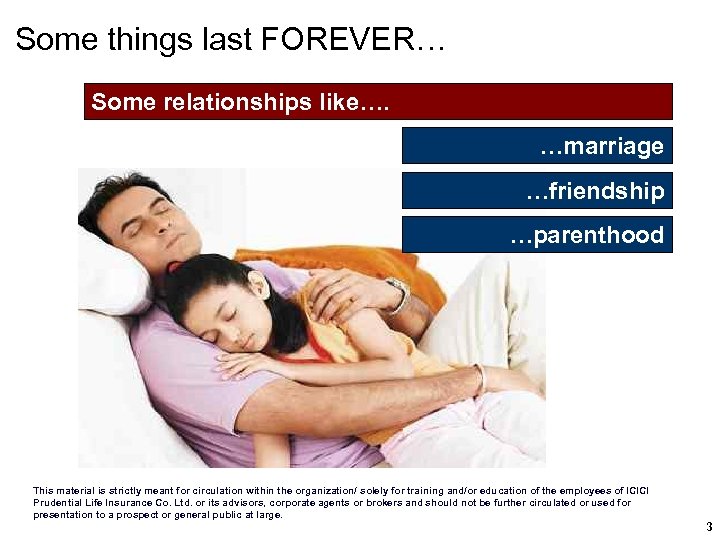 Some things last FOREVER… Some relationships like…. …marriage …friendship …parenthood This material is strictly