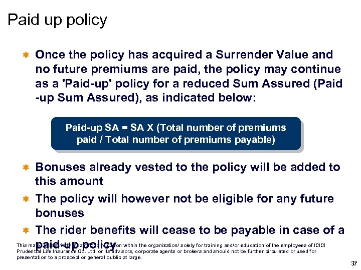 Paid up policy ì Once the policy has acquired a Surrender Value and no