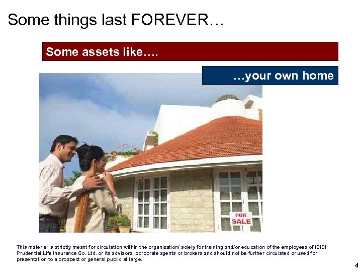 Some things last FOREVER… Some assets like…. …your own home This material is strictly