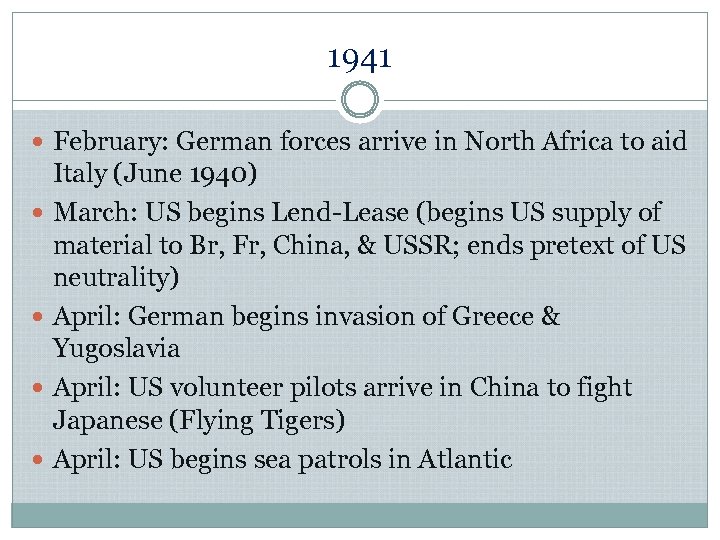1941 February: German forces arrive in North Africa to aid Italy (June 1940) March: