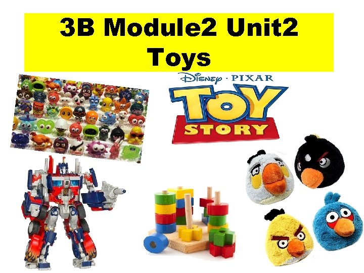 3 B Module 2 Unit 2 Toys 