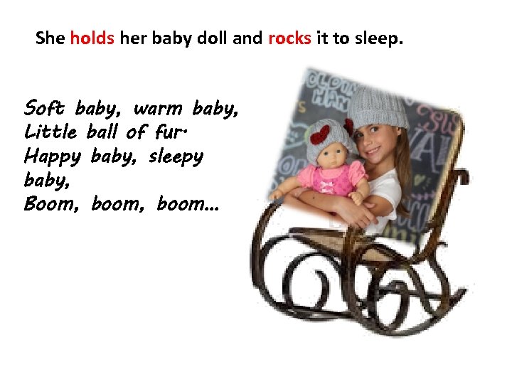 She holds her baby doll and rocks it to sleep. Soft baby, warm baby,