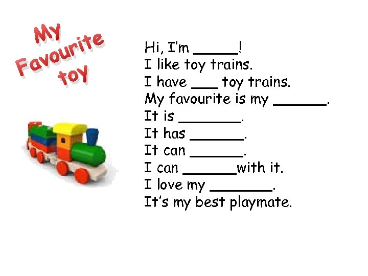 My ite ur vo Fa toy Hi, I’m _____! I like toy trains. I