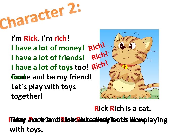 2: ter ac har C I’m Rick. I’m rich! I have a lot of