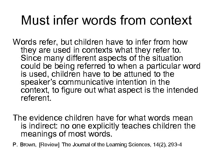 Must infer words from context Words refer, but children have to infer from how