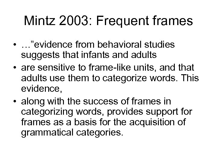 Mintz 2003: Frequent frames • …”evidence from behavioral studies suggests that infants and adults