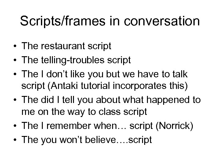Scripts/frames in conversation • The restaurant script • The telling-troubles script • The I