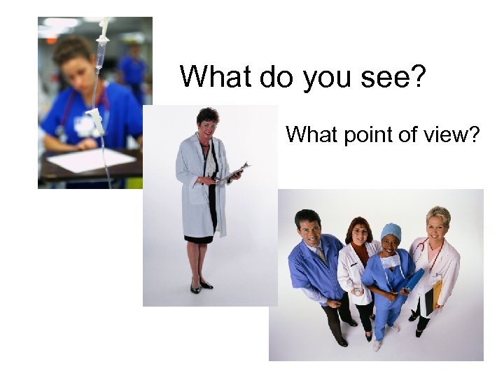 What do you see? What point of view? 