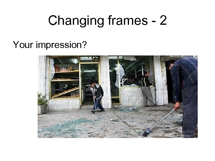 Changing frames - 2 Your impression? 