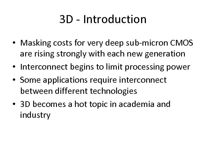 3 D - Introduction • Masking costs for very deep sub-micron CMOS are rising