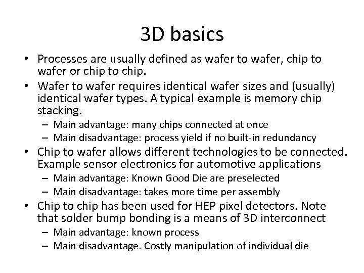 3 D basics • Processes are usually defined as wafer to wafer, chip to