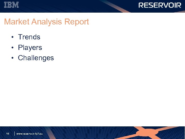 Market Analysis Report • Trends • Players • Challenges 15 www. reservoir-fp 7. eu