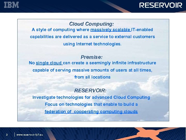 Cloud Computing: A style of computing where massively scalable IT-enabled capabilities are delivered as