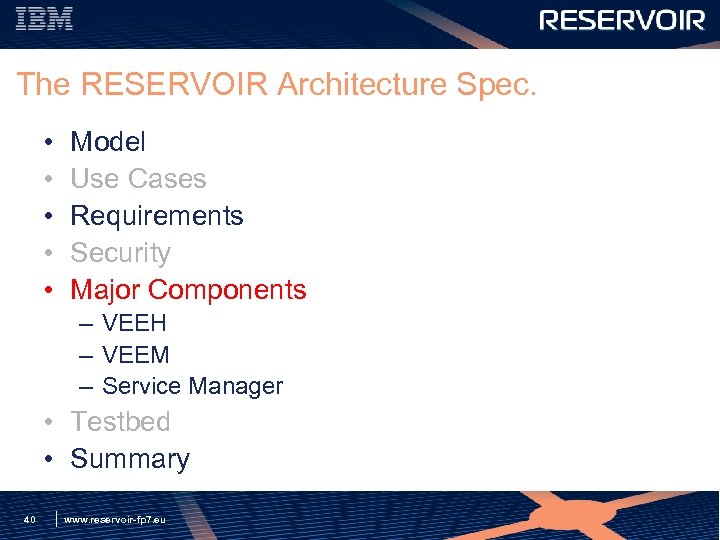 The RESERVOIR Architecture Spec. • • • Model Use Cases Requirements Security Major Components