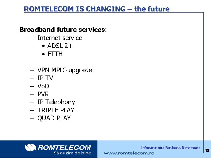  ROMTELECOM IS CHANGING – the future Broadband future services: – Internet service •