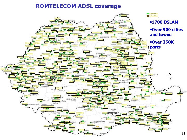 ROMTELECOM ADSL coverage • 1700 DSLAM • Over 900 cities and towns • Over