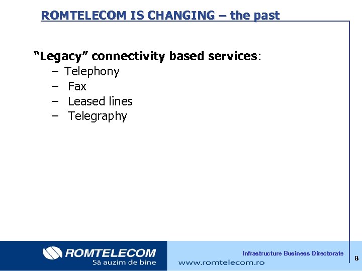  ROMTELECOM IS CHANGING – the past “Legacy” connectivity based services: – Telephony –