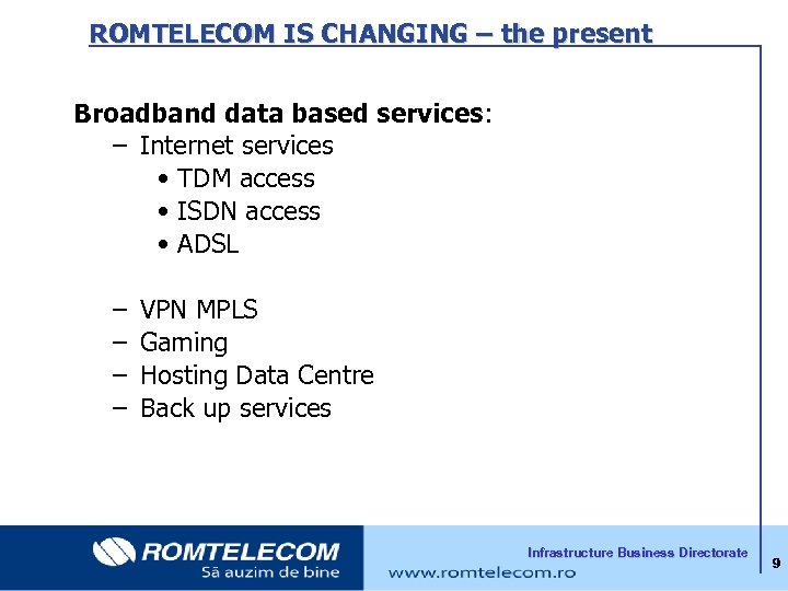  ROMTELECOM IS CHANGING – the present Broadband data based services: – Internet services